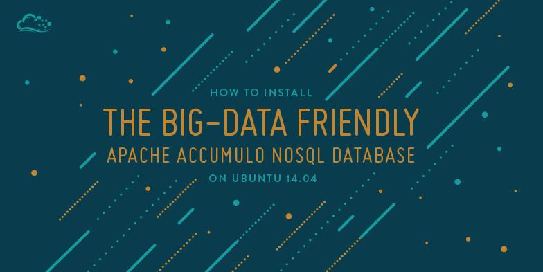 How To Install the Big-Data Friendly Apache Accumulo NoSQL Database on Ubuntu 14.04