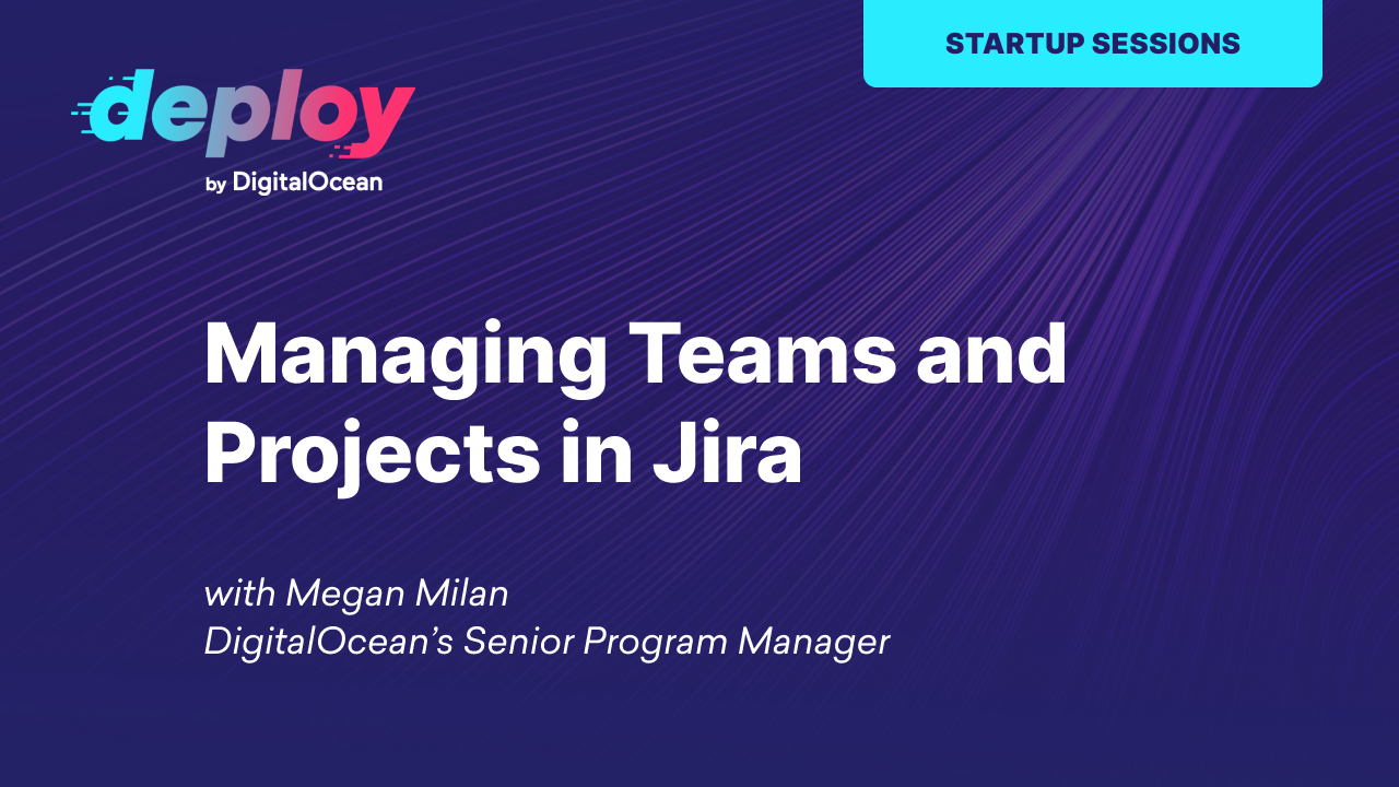 Managing Teams and Projects in Jira, From Idea to Execution