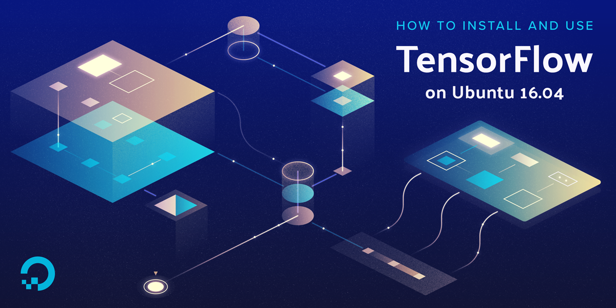 How To Install and Use TensorFlow on Ubuntu 16.04