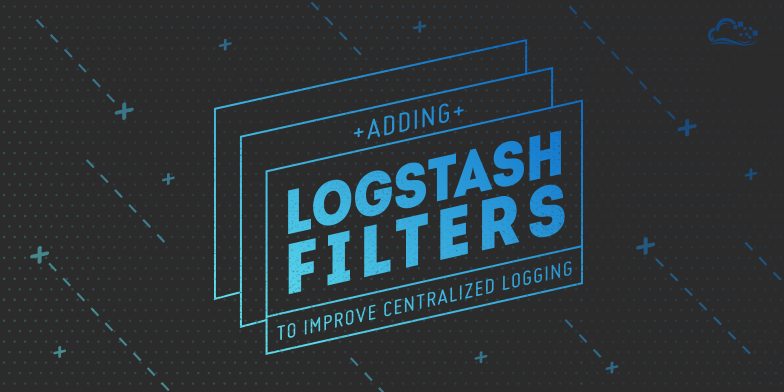 Adding Logstash Filters To Improve Centralized Logging