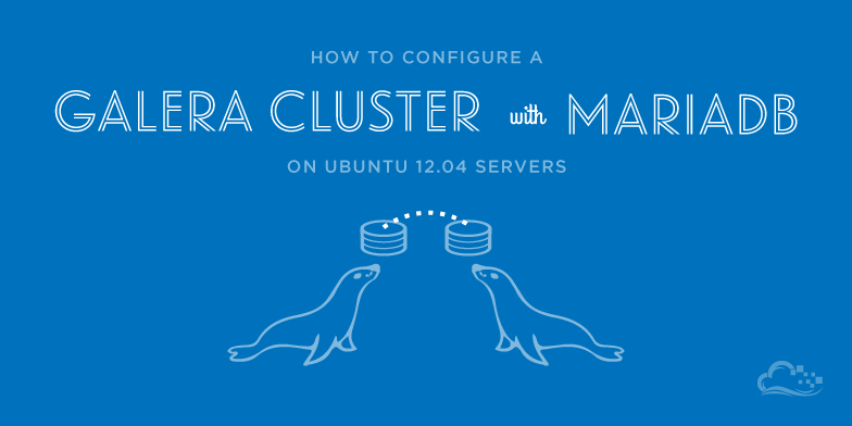 How To Configure a Galera Cluster with MariaDB on Ubuntu 12.04 Servers