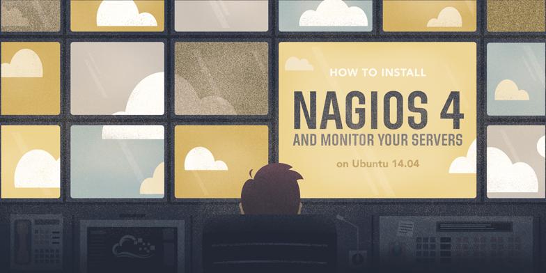 How To Install Nagios 4 and Monitor Your Servers on Ubuntu 14.04