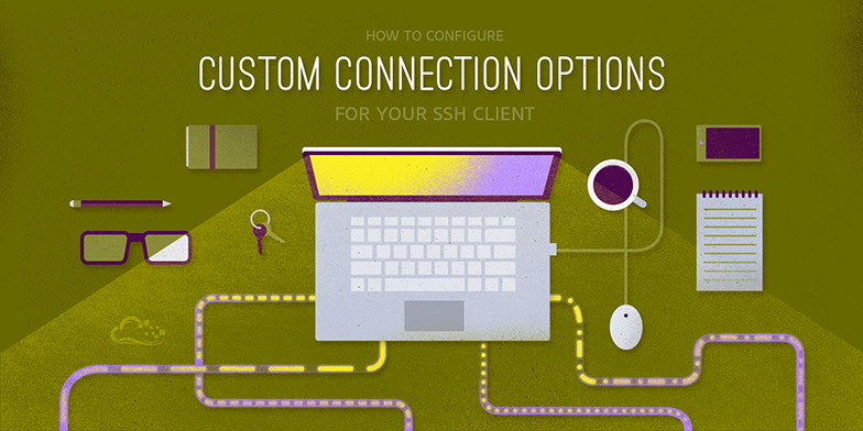 How To Configure Custom Connection Options for your SSH Client