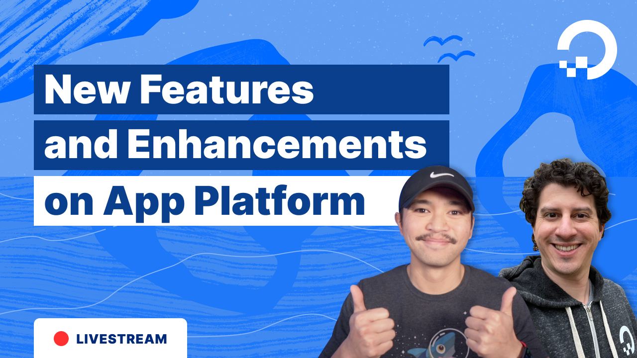New Features and Enhancements: DigitalOcean App Platform