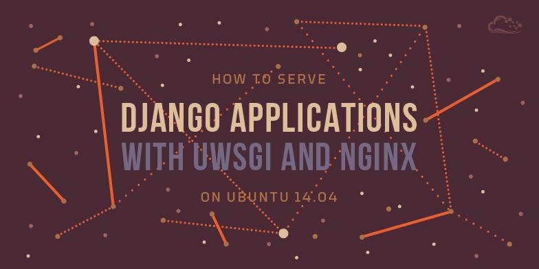 How To Serve Django Applications with uWSGI and Nginx on Ubuntu 14.04