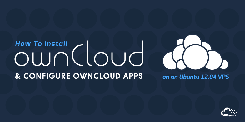 How To Install OwnCloud and Configure OwnCloud Apps on an Ubuntu 12.04 VPS