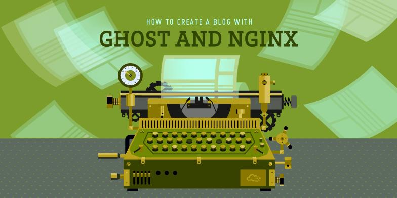 How To Create a Blog with Ghost and Nginx on Ubuntu 14.04