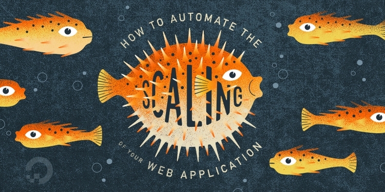 How To Automate the Scaling of Your Web Application on DigitalOcean Ubuntu 16.04 Droplets