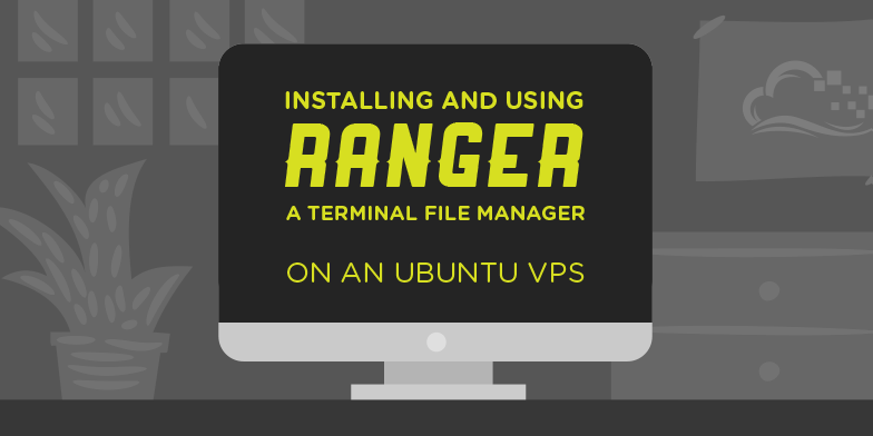 Installing and Using Ranger, a Terminal File Manager, on a Ubuntu VPS