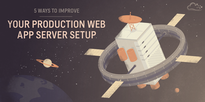 5 Ways to Improve your Production Web Application Server Setup