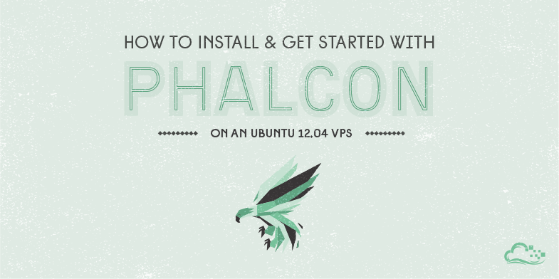 How To Install and Get Started With Phalcon on an Ubuntu 12.04 VPS
