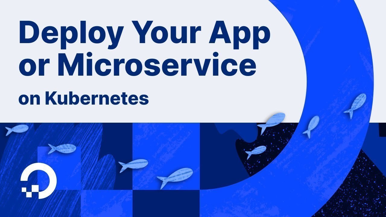 How to Deploy Your Application or Microservice on Kubernetes