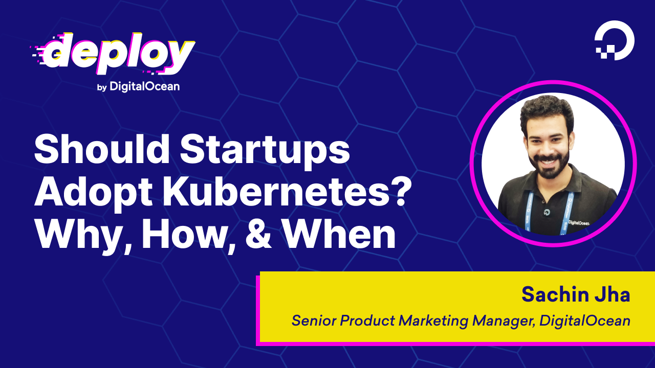 Should Startups Adopt Kubernetes? Why, How, & When To Adopt