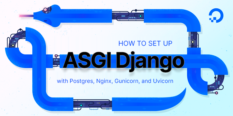 How To Set Up an ASGI Django App with Postgres, Nginx, and Uvicorn on Ubuntu 20.04
