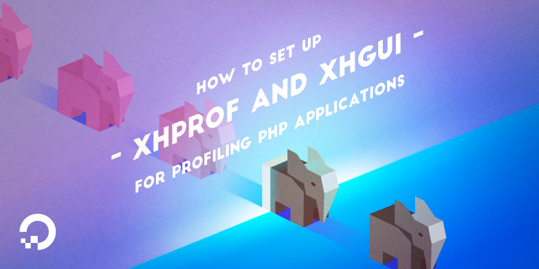 How To Set Up XHProf and XHGui for Profiling PHP Applications on Ubuntu 14.04