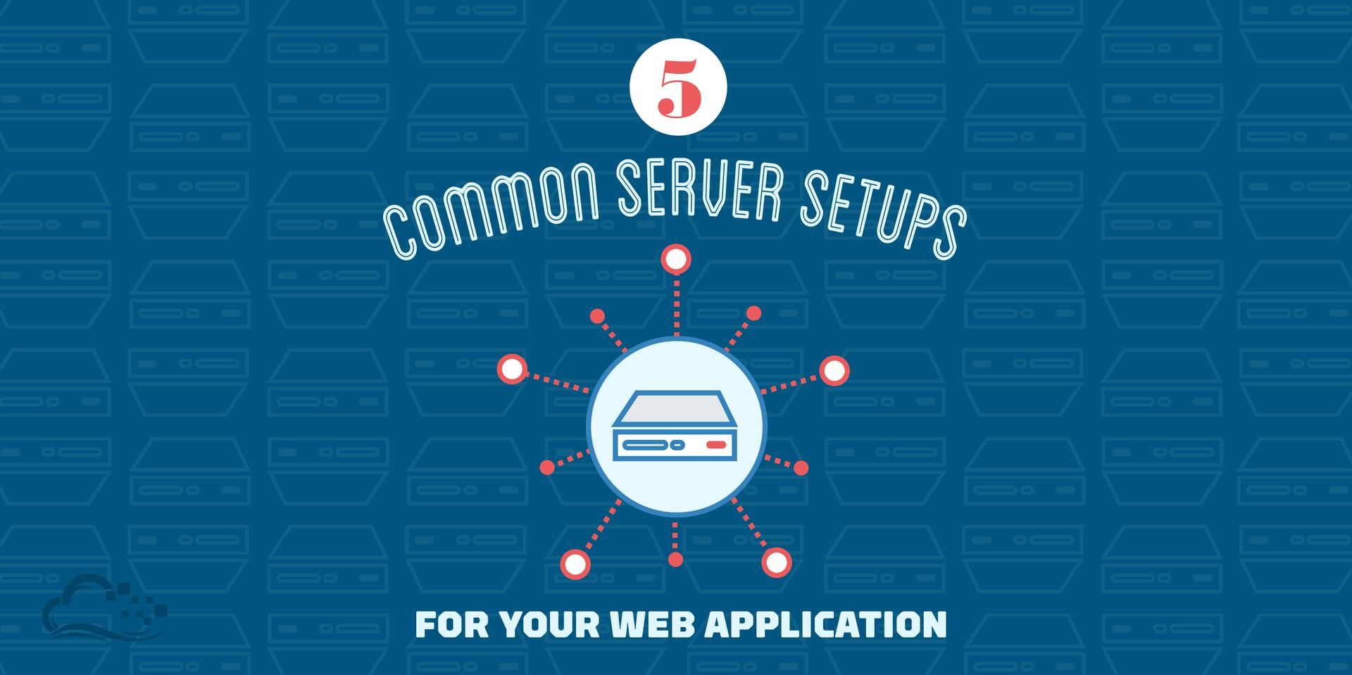5 Common Server Setups For Your Web Application