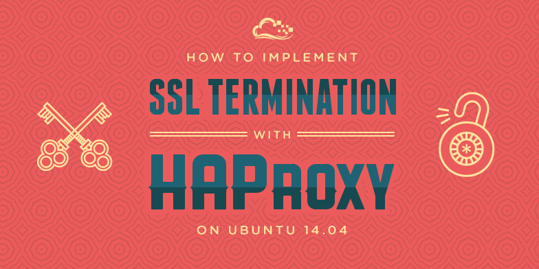 How To Implement SSL Termination With HAProxy on Ubuntu 14.04