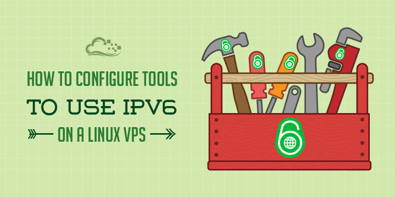 How To Configure Tools to Use IPv6 on a Linux VPS