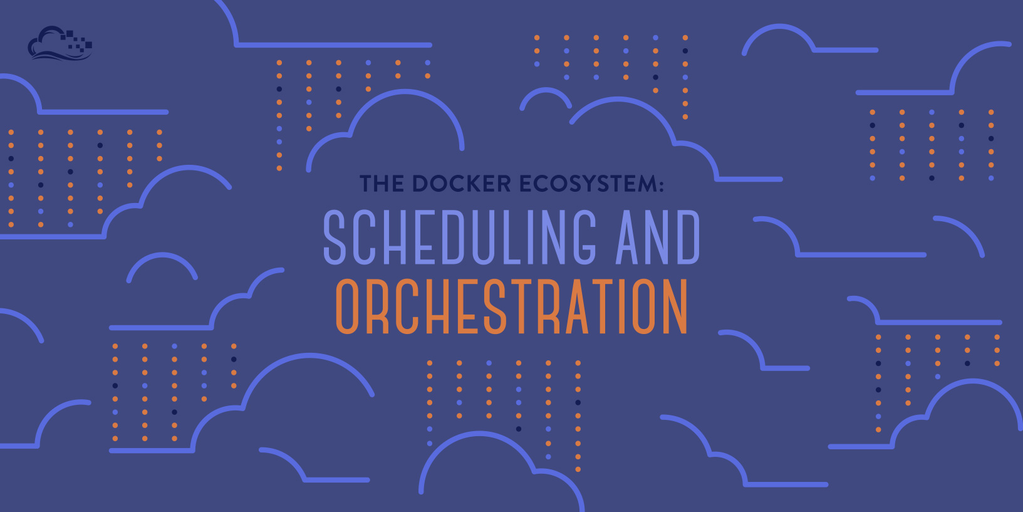 The Docker Ecosystem: Scheduling and Orchestration