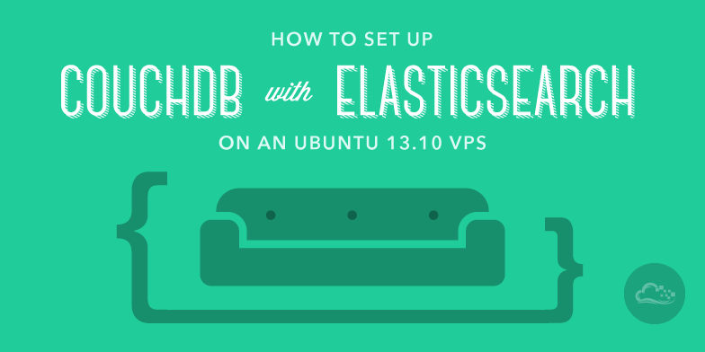 How To Set Up CouchDB with ElasticSearch on an Ubuntu 13.10 VPS
