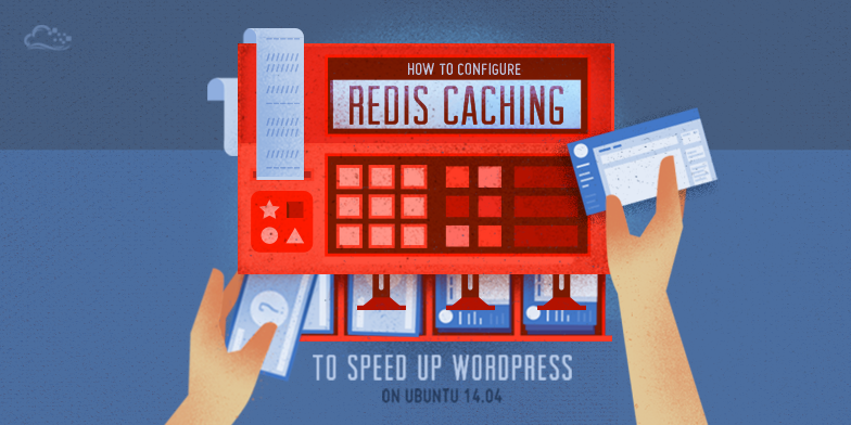 How To Configure Redis Caching to Speed Up WordPress on Ubuntu 14.04
