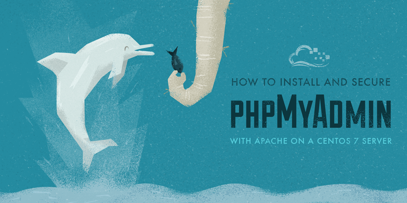 How To Install and Secure phpMyAdmin with Apache on a CentOS 7 Server