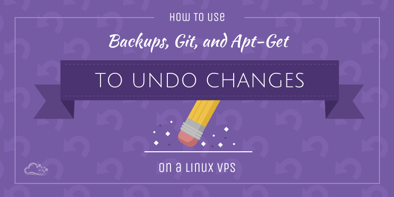 How To Use Backups, Git, and Apt-Get to Undo Changes on a Linux VPS
