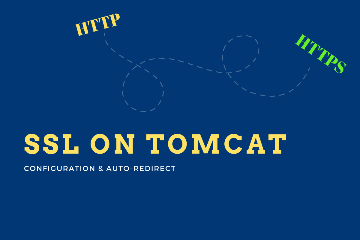 Steps to Configure SSL on Tomcat and Setup Auto Redirect from HTTP to HTTPS