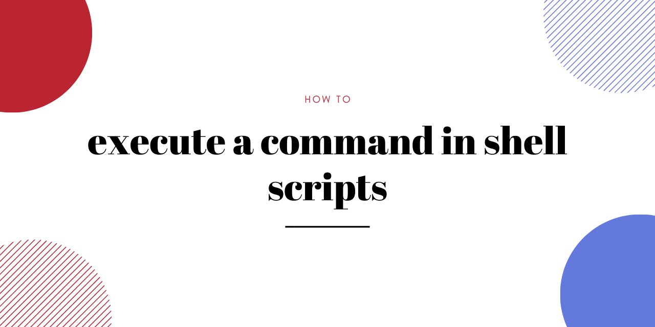 How To Execute a Command with a Shell Script in Linux