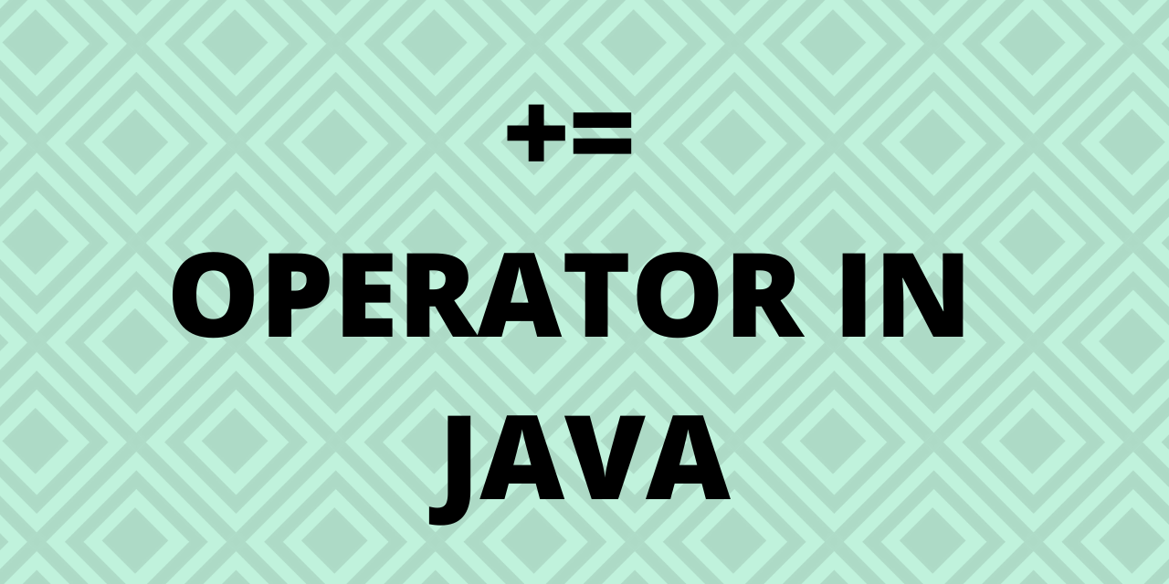 What is += Addition Assignment Operator in Java?