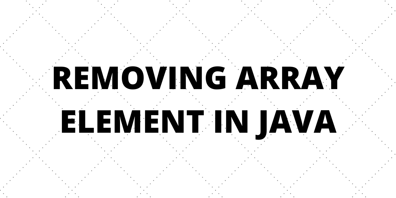 How to Remove Array Elements in Java