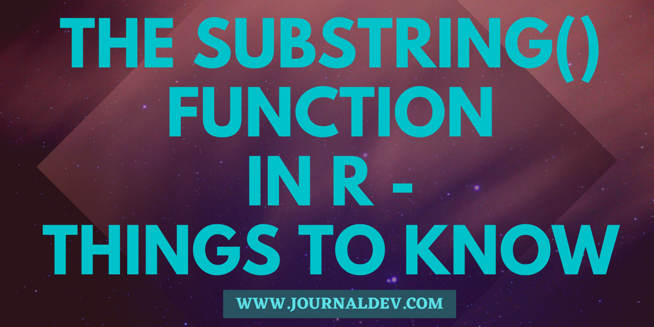The substring() function in R - Things to know