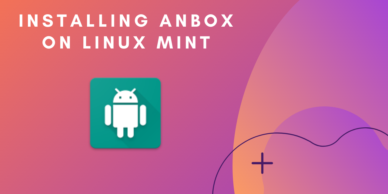 How to Install Anbox on Linux Mint?