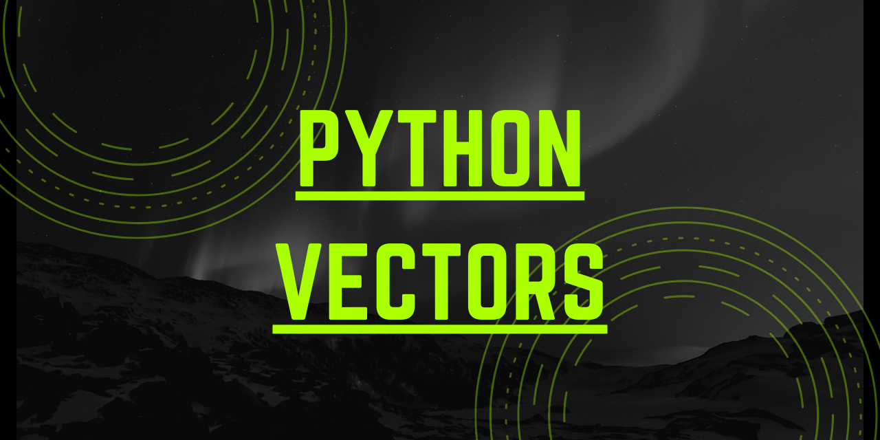 Vectors in Python - A Quick Introduction!