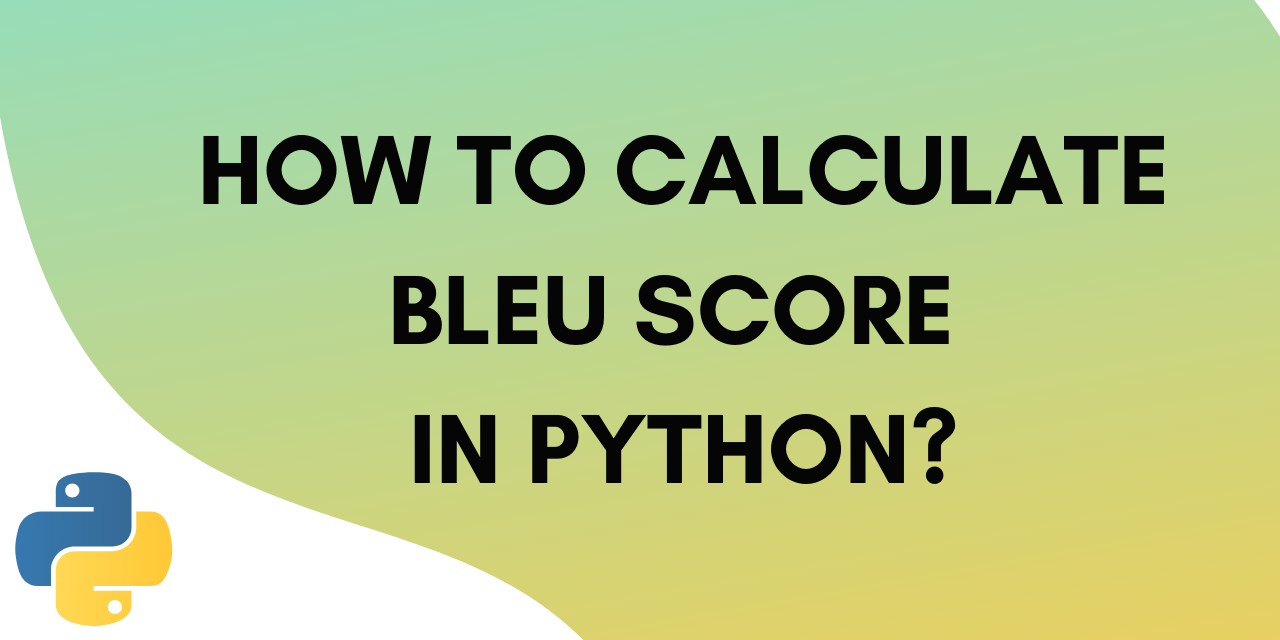 How to calculate BLEU Score in Python?