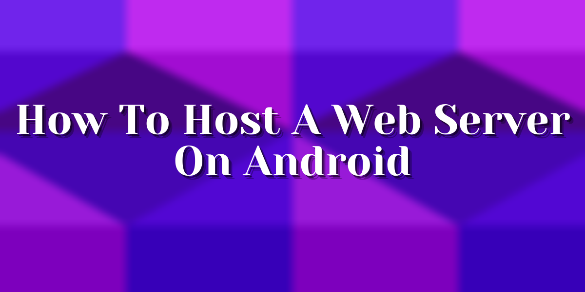 How To Host A Web Server On Android