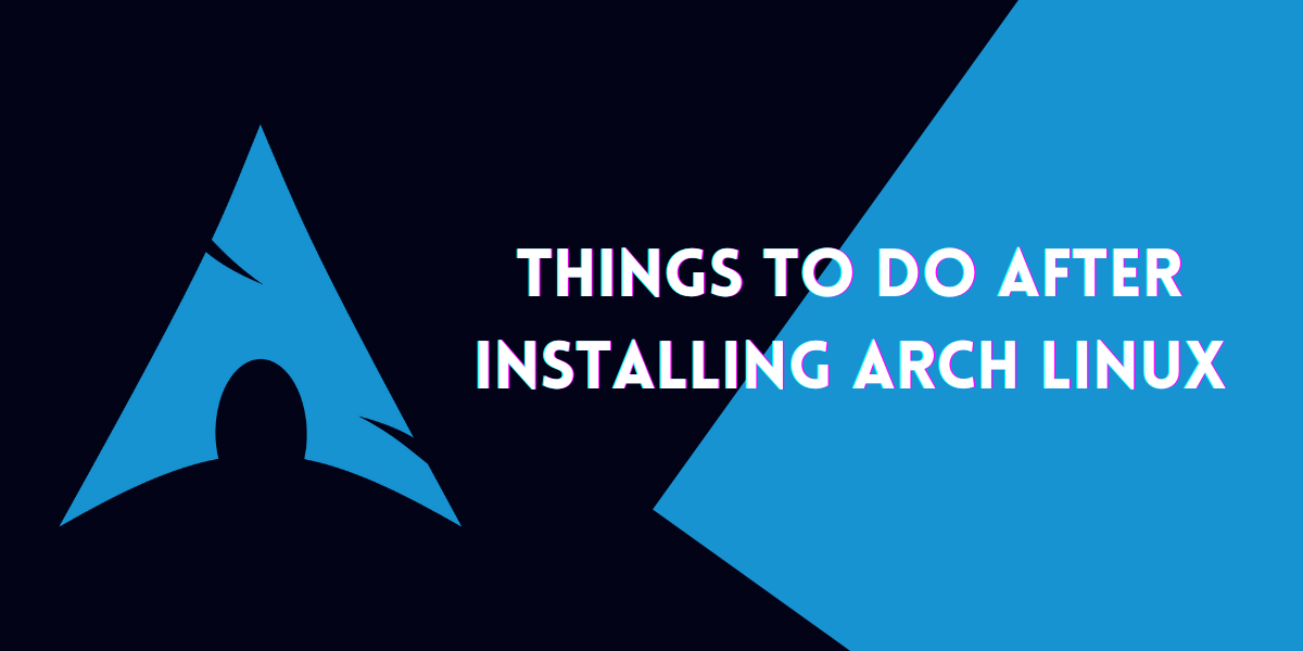What to do after installing Arch Linux?