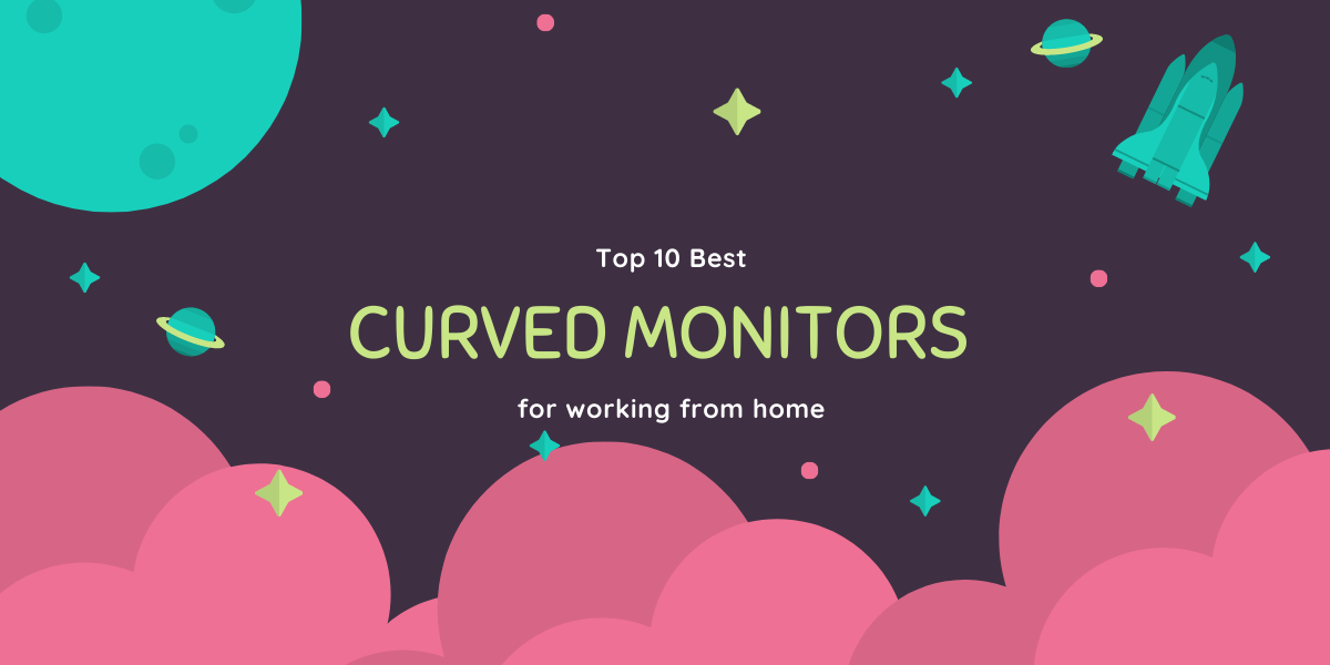 Top 10 Best Curved Monitors for Working From Home