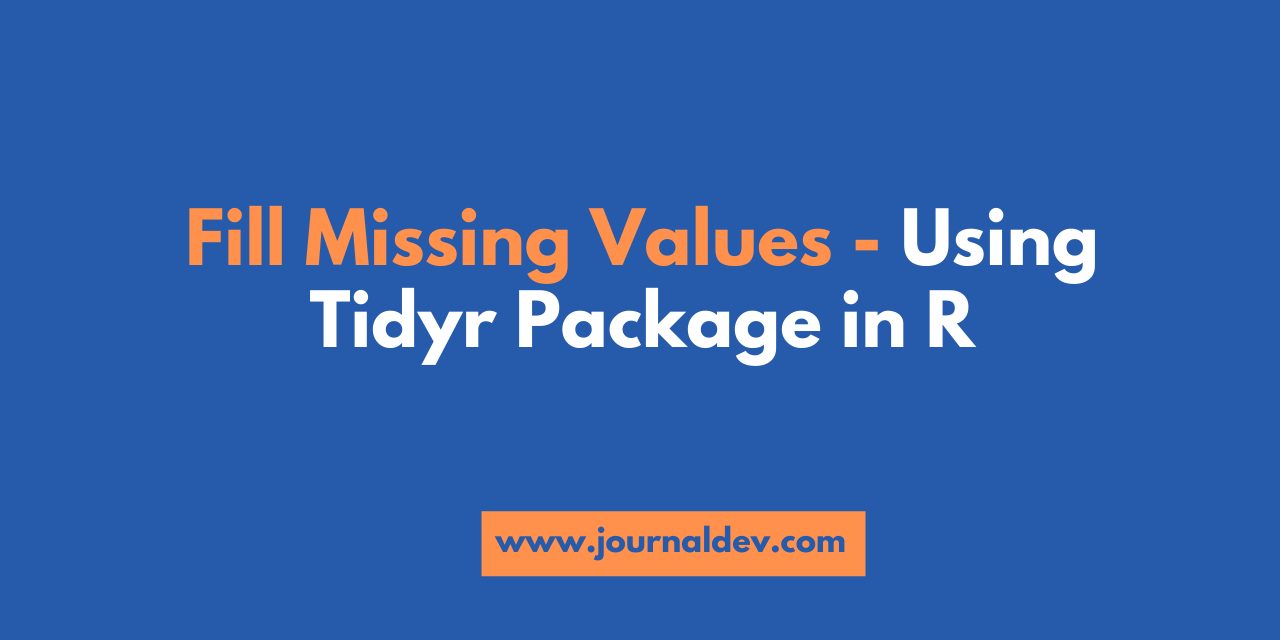Fill Missing Values In R using Tidyr, Fill Function