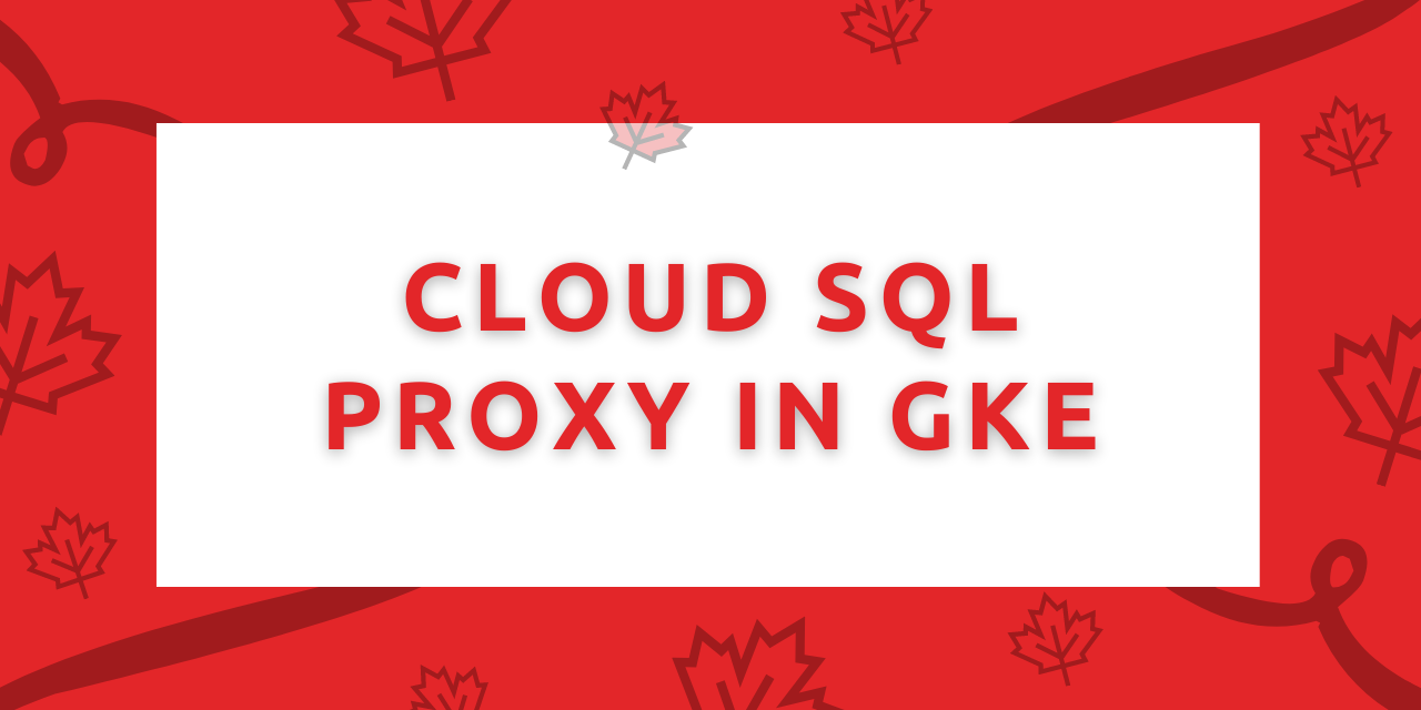 Cloud SQL Proxy in GKE - A Complete Guide