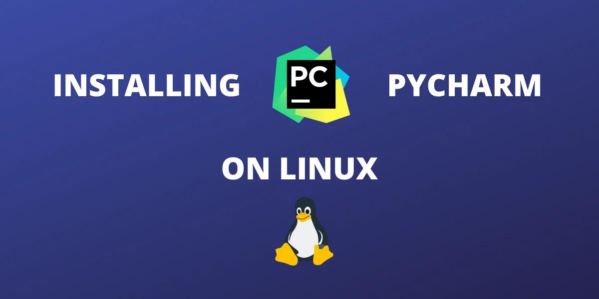 How to Install PyCharm on Linux [Step-By-Step]
